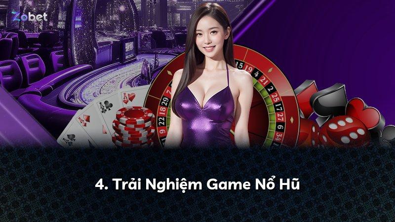 4. Trải Nghiệm Game Nổ Hũ