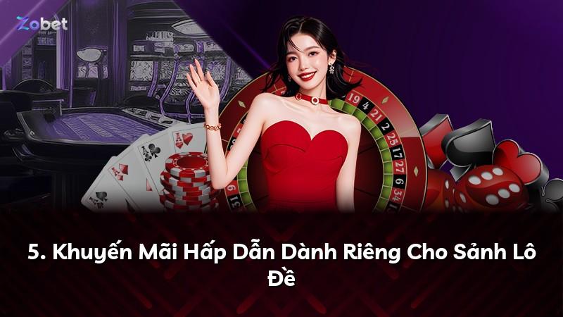 5. Khuyến Mãi Hấp Dẫn Dành Riêng Cho Sảnh Lô Đề