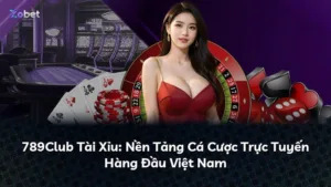 789Club Tài Xỉu: Nền Tảng Cá Cược Trực Tuyến Hàng Đầu Việt Nam