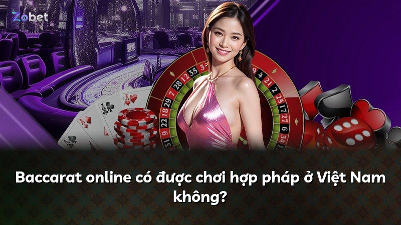 Baccarat online có được chơi hợp pháp ở Việt Nam không?