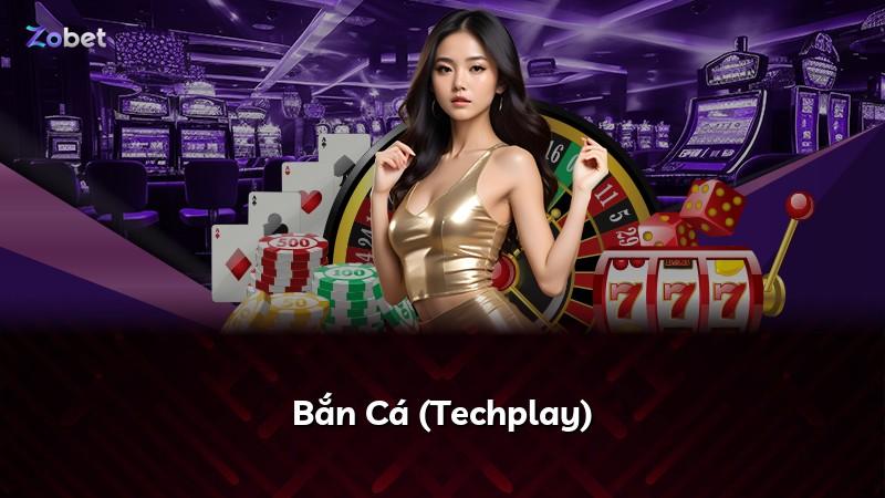 Bắn Cá (Techplay)