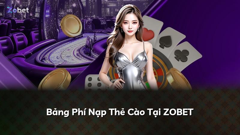 Bảng Phí Nạp Thẻ Cào Tại ZOBET