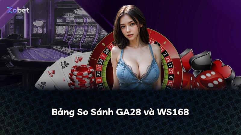 Bảng So Sánh GA28 và WS168