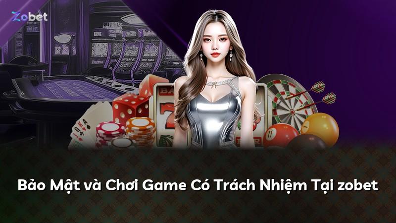 Bảo Mật và Chơi Game Có Trách Nhiệm Tại zobet