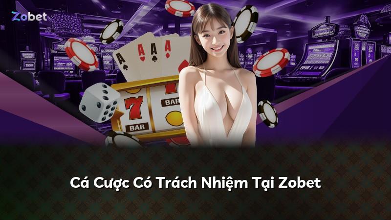 Cá Cược Có Trách Nhiệm Tại Zobet
