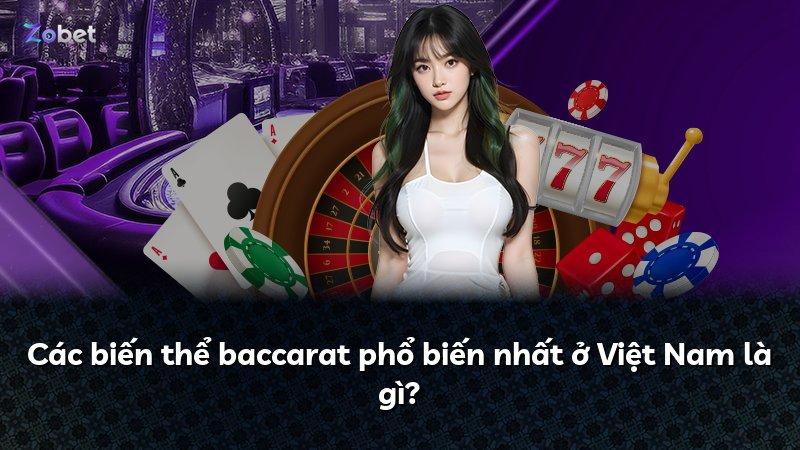 Các biến thể baccarat phổ biến nhất ở Việt Nam là gì?