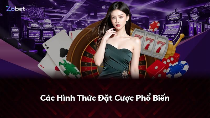 Các Hình Thức Đặt Cược Phổ Biến