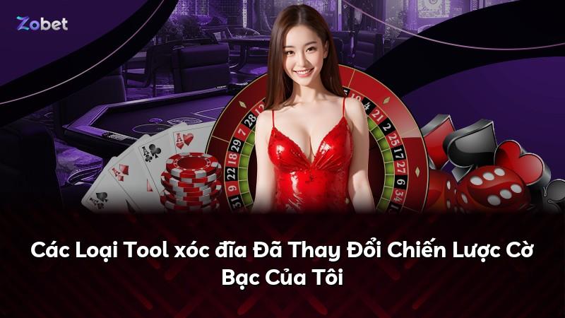 Các Loại Tool xóc đĩa Đã Thay Đổi Chiến Lược Cờ Bạc Của Tôi