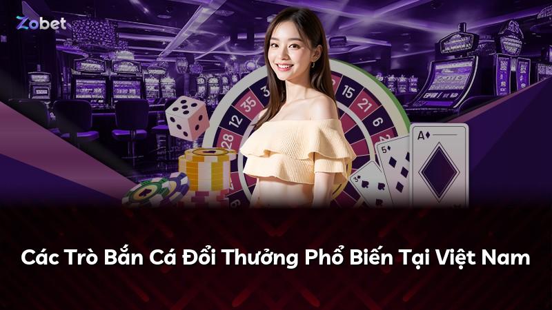 Các Trò Bắn Cá Đổi Thưởng Phổ Biến Tại Việt Nam
