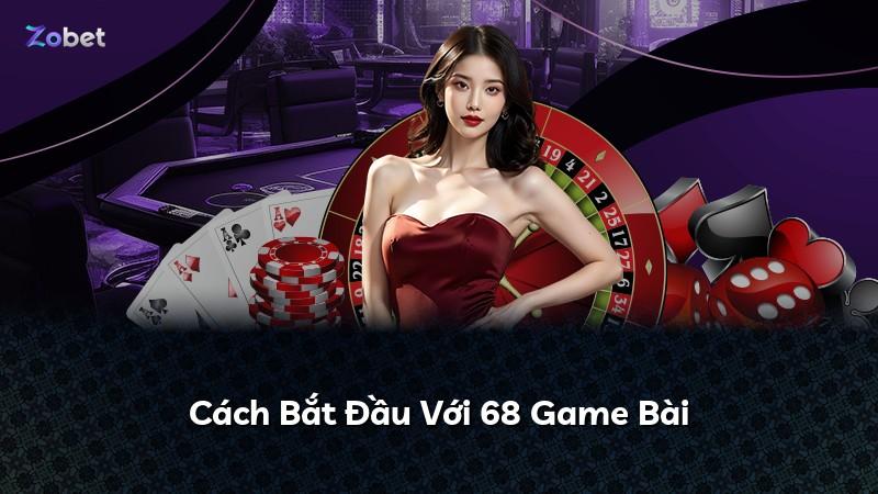 Cách Bắt Đầu Với 68 Game Bài