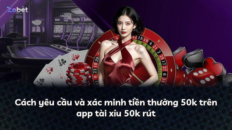 Cách yêu cầu và xác minh tiền thưởng 50k trên app tài xỉu 50k rút