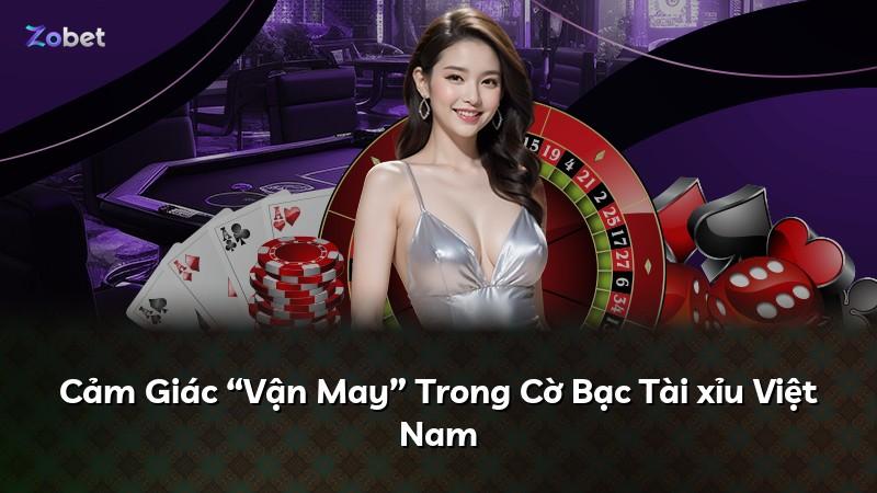 Cảm Giác “Vận May” Trong Cờ Bạc Tài xỉu Việt Nam