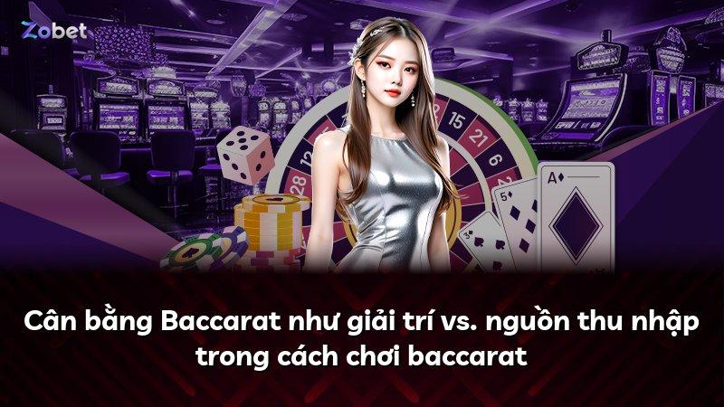 Cân bằng Baccarat như giải trí vs. nguồn thu nhập trong cách chơi baccarat