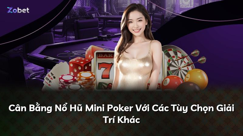 Cân Bằng Nổ Hũ Mini Poker Với Các Tùy Chọn Giải Trí Khác