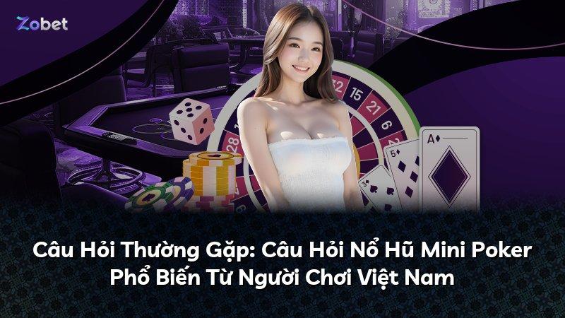 Câu Hỏi Thường Gặp: Câu Hỏi Nổ Hũ Mini Poker Phổ Biến Từ Người Chơi Việt Nam