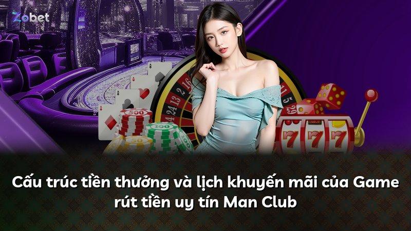 Cấu trúc tiền thưởng và lịch khuyến mãi của Game rút tiền uy tín Man Club