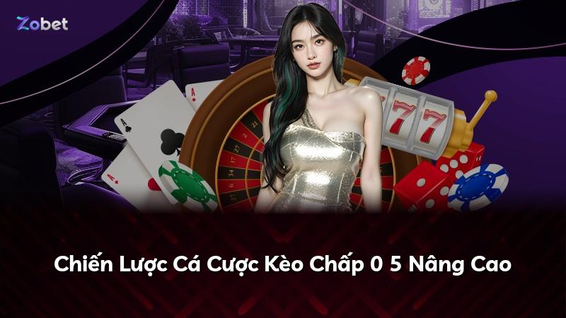 Chiến Lược Cá Cược Kèo Chấp 0 5 Nâng Cao