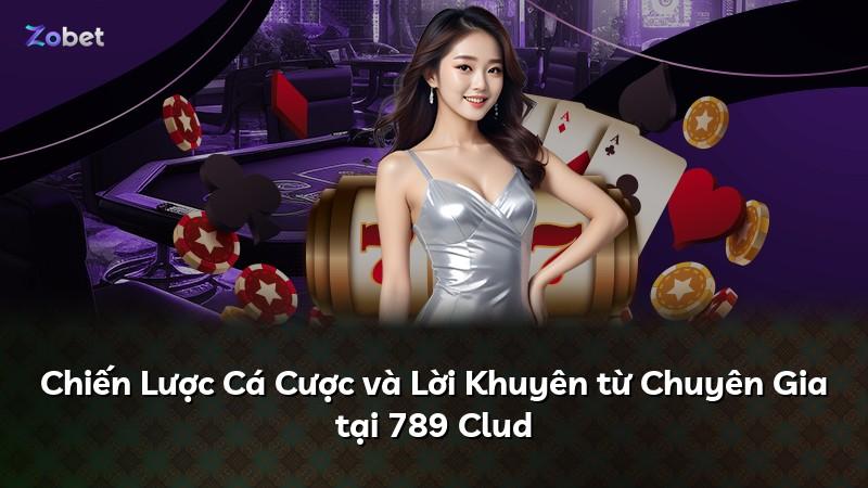 Chiến Lược Cá Cược và Lời Khuyên từ Chuyên Gia tại 789 Clud