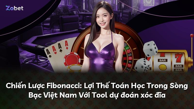 Chiến Lược Fibonacci: Lợi Thế Toán Học Trong Sòng Bạc Việt Nam Với Tool dự đoán xóc đĩa