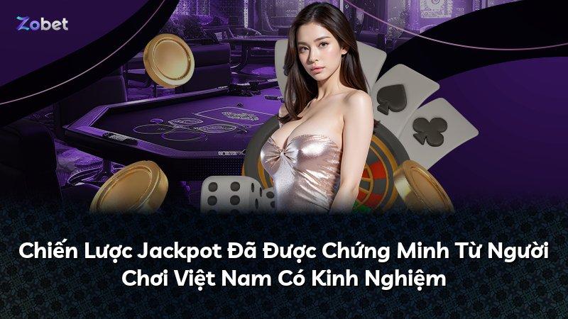 Chiến Lược Jackpot Đã Được Chứng Minh Từ Người Chơi Việt Nam Có Kinh Nghiệm