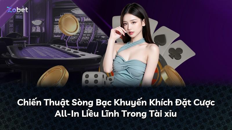 Chiến Thuật Sòng Bạc Khuyến Khích Đặt Cược All-In Liều Lĩnh Trong Tài xỉu