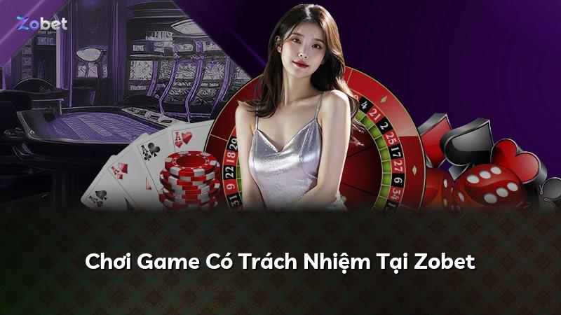 Chơi Game Có Trách Nhiệm Tại Zobet
