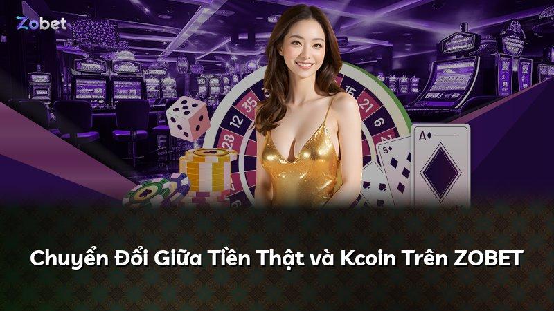 Chuyển Đổi Giữa Tiền Thật và Kcoin Trên ZOBET