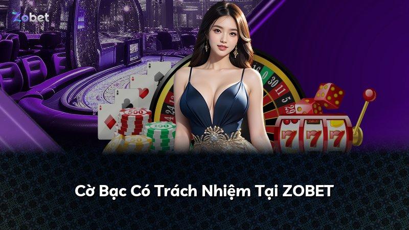 Cờ Bạc Có Trách Nhiệm Tại ZOBET
