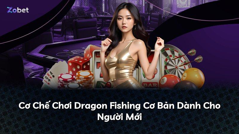 Cơ Chế Chơi Dragon Fishing Cơ Bản Dành Cho Người Mới