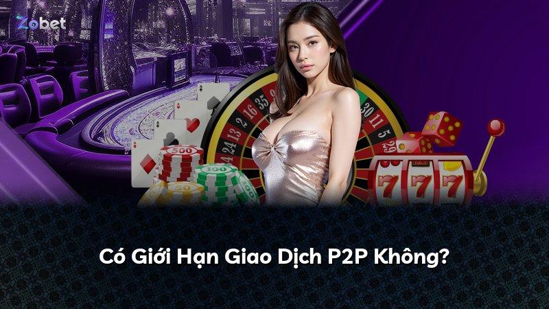 Có Giới Hạn Giao Dịch P2P Không?
