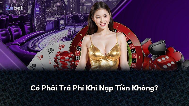 Có Phải Trả Phí Khi Nạp Tiền Không?