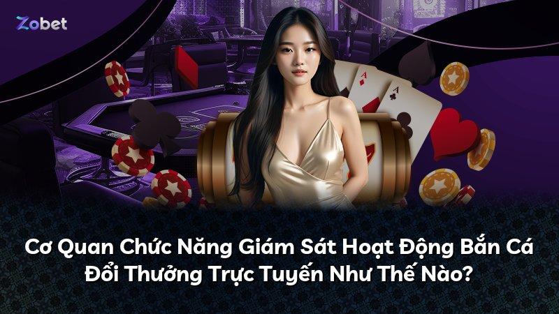 Cơ Quan Chức Năng Giám Sát Hoạt Động Bắn Cá Đổi Thưởng Trực Tuyến Như Thế Nào?
