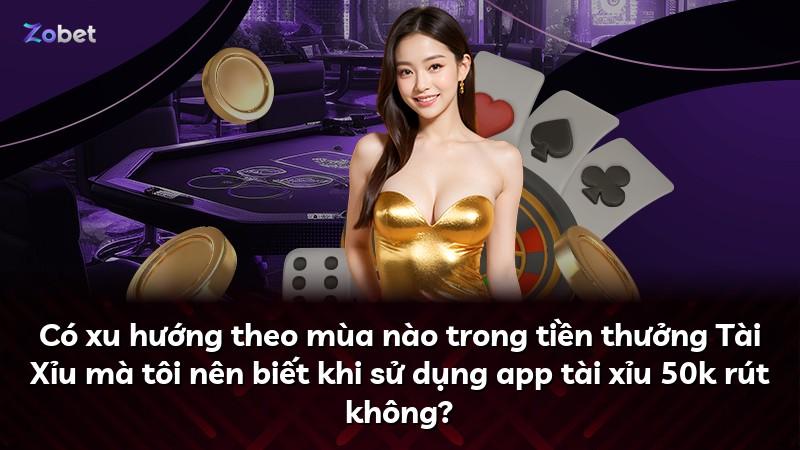Có xu hướng theo mùa nào trong tiền thưởng Tài Xỉu mà tôi nên biết khi sử dụng app tài xỉu 50k rút không?