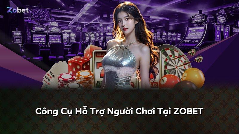 Công Cụ Hỗ Trợ Người Chơi Tại ZOBET