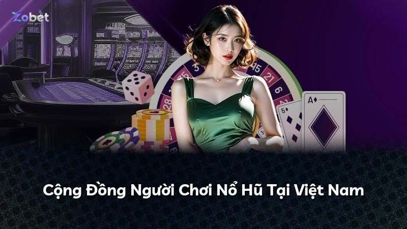 Cộng Đồng Người Chơi Nổ Hũ Tại Việt Nam