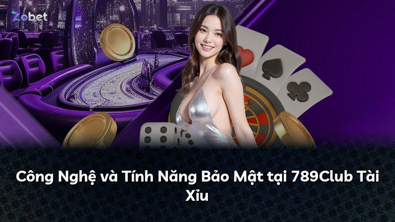 Công Nghệ và Tính Năng Bảo Mật tại 789Club Tài Xỉu