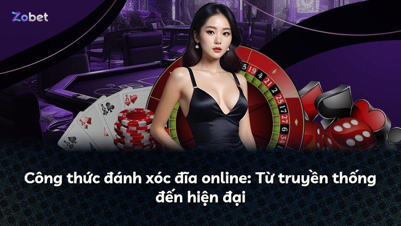 Công thức đánh xóc đĩa online: Từ truyền thống đến hiện đại