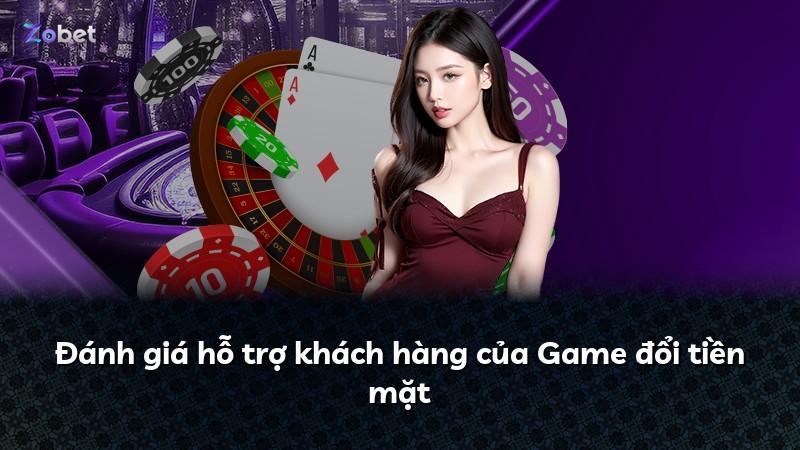 Đánh giá hỗ trợ khách hàng của Game đổi tiền mặt