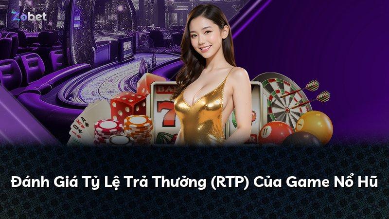 Đánh Giá Tỷ Lệ Trả Thưởng (RTP) Của Game Nổ Hũ