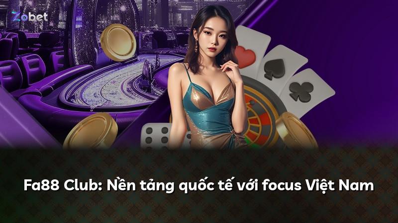 Fa88 Club: Nền tảng quốc tế với focus Việt Nam