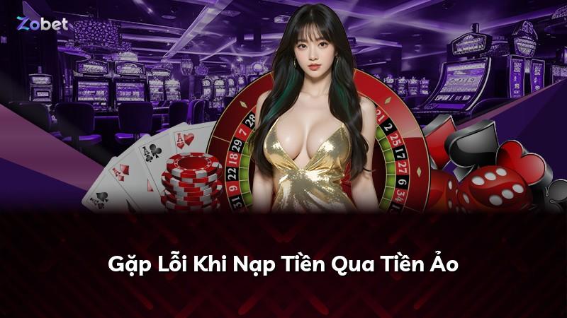 Gặp Lỗi Khi Nạp Tiền Qua Tiền Ảo