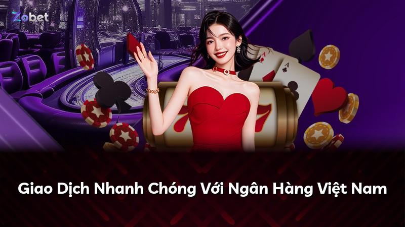 Giao Dịch Nhanh Chóng Với Ngân Hàng Việt Nam