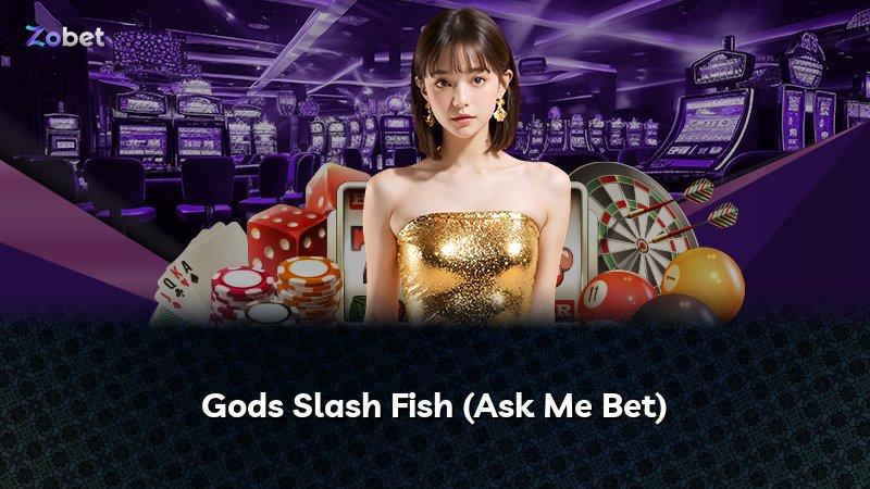 Gods Slash Fish (Ask Me Bet)