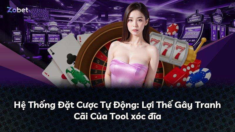 Hệ Thống Đặt Cược Tự Động: Lợi Thế Gây Tranh Cãi Của Tool xóc đĩa