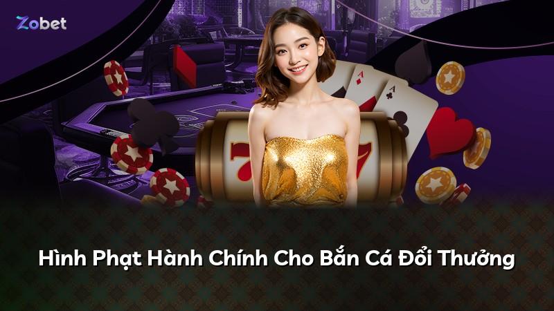 Hình Phạt Hành Chính Cho Bắn Cá Đổi Thưởng