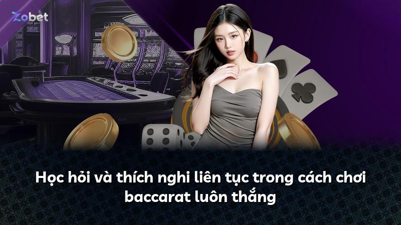 Học hỏi và thích nghi liên tục trong cách chơi baccarat luôn thắng