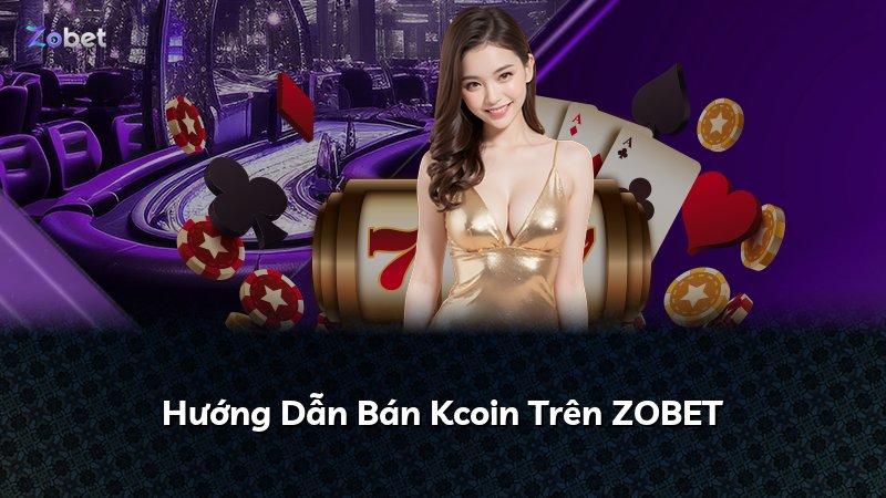 Hướng Dẫn Bán Kcoin Trên ZOBET