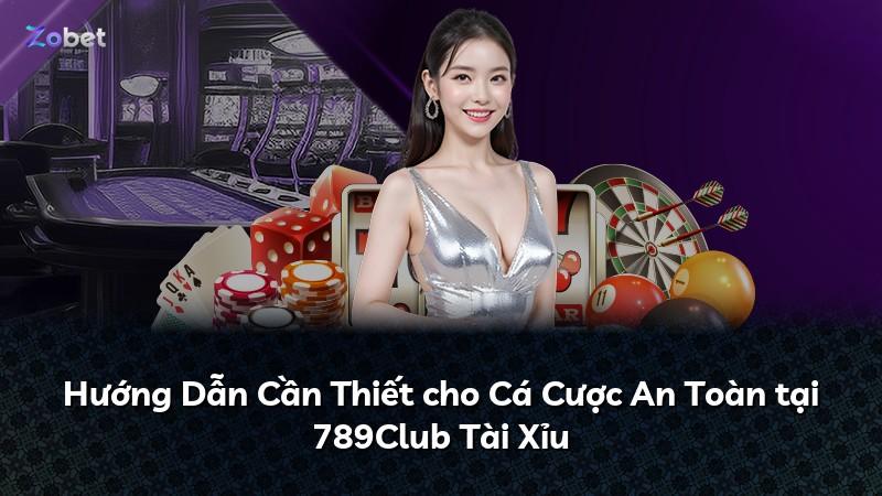 Hướng Dẫn Cần Thiết cho Cá Cược An Toàn tại 789Club Tài Xỉu