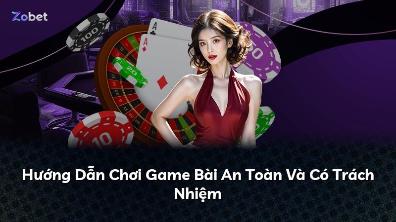 Hướng Dẫn Chơi Game Bài An Toàn Và Có Trách Nhiệm