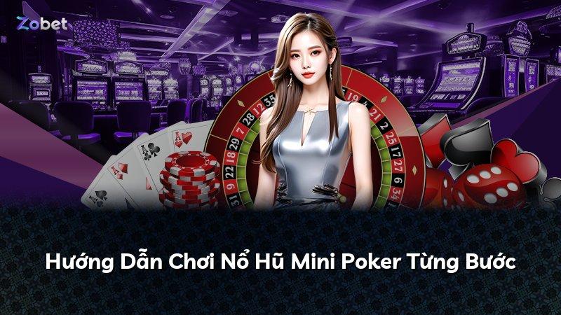 Hướng Dẫn Chơi Nổ Hũ Mini Poker Từng Bước